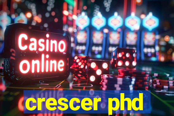 crescer phd